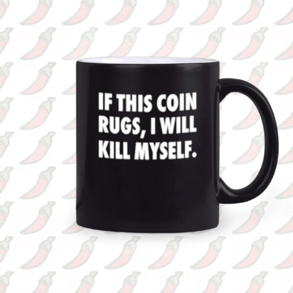 If This Coin Rugs I Will Kill Myself Mug2