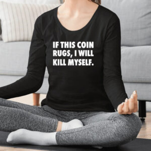 If This Coin Rugs I Will Kill Myself Shirt2