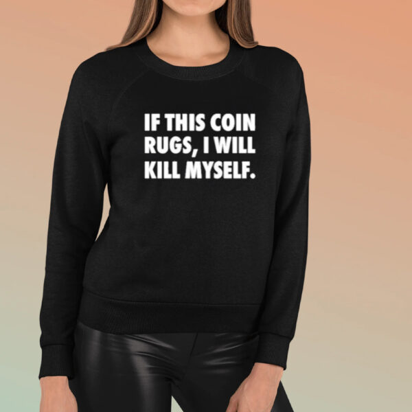 If This Coin Rugs I Will Kill Myself Shirt3