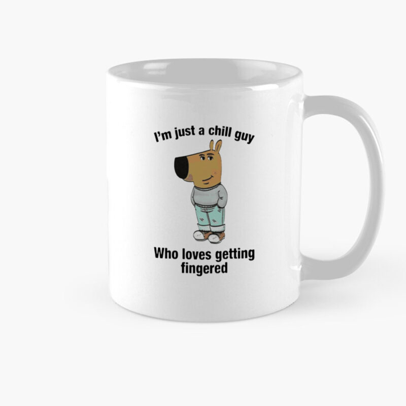 I’m Just A Chill Guy Who Loves Getting Fingered Mug