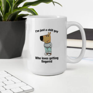 I’m Just A Chill Guy Who Loves Getting Fingered Mug2