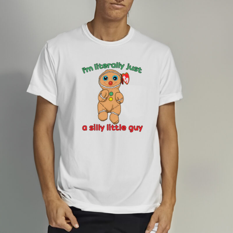 I’m Literally Just A Silly Little Guy T-Shirt