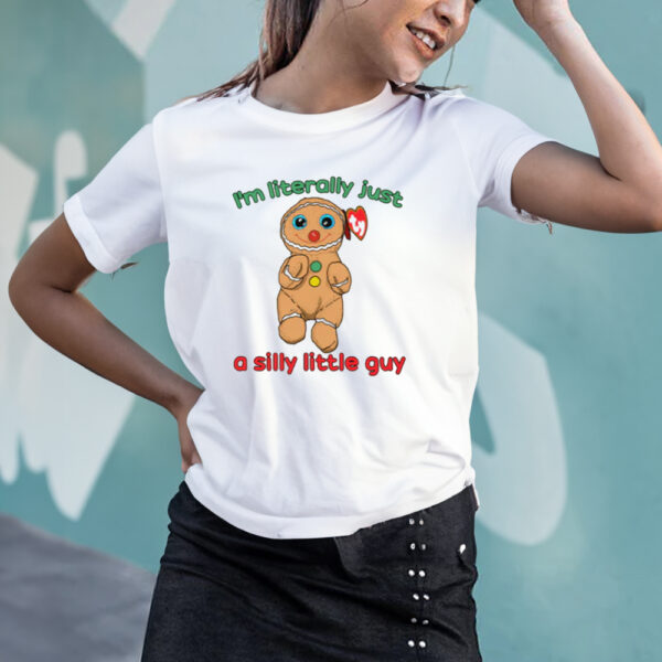 I’m Literally Just A Silly Little Guy T-Shirt3