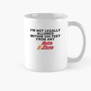 I’m not legally allowed within 500 feet from any auto zone Mug