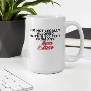 I’m not legally allowed within 500 feet from any auto zone Mug2