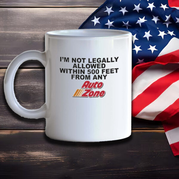 I’m not legally allowed within 500 feet from any auto zone Mug3