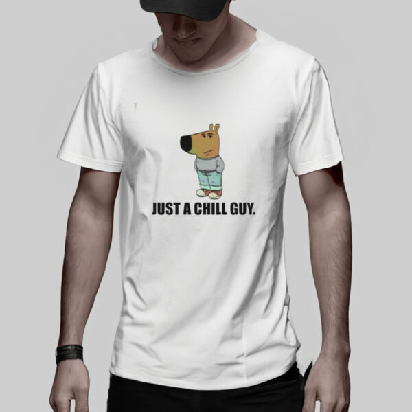 Just a Chill Guy T-Shirts2