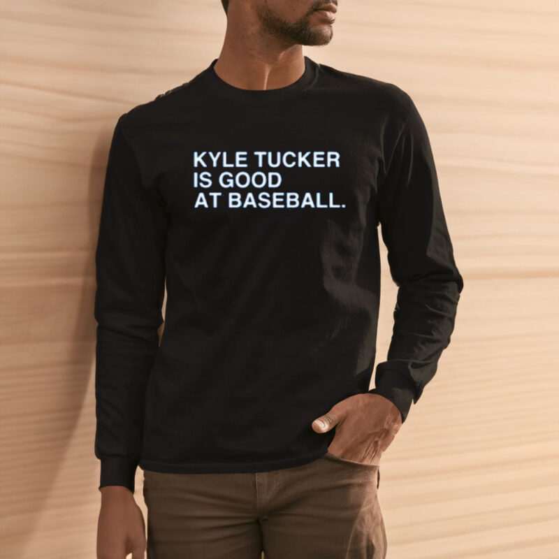 Kyle Tucker Is Good At Baseball Shirt1