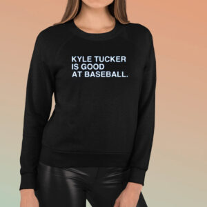 Kyle Tucker Is Good At Baseball Shirt3