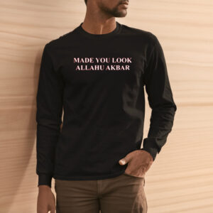 Made You Look Allahu Akbar Shirt1