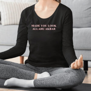 Made You Look Allahu Akbar Shirt2