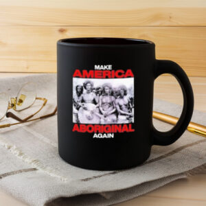 Make America Aboriginal Again Mug