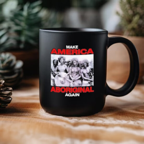 Make America Aboriginal Again Mug3