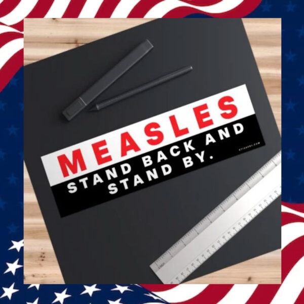 Measles-Stand-Back-And-Stand-By-Bumper-Sticker