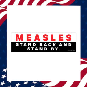 Measles-Stand-Back-And-Stand-By-Bumper-Sticker2