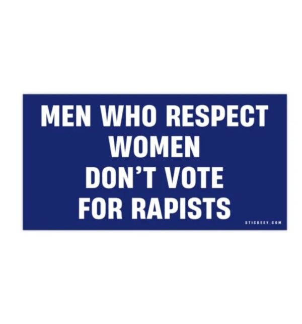 Men Who Respect Women Don’t Vote For Rapists Bumper Sticker