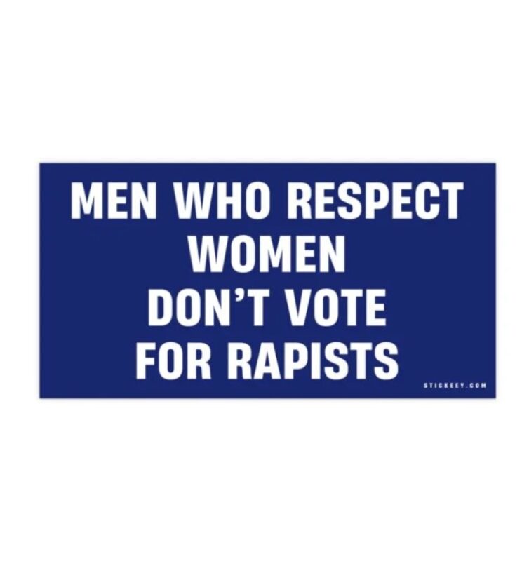 Men Who Respect Women Don’t Vote For Rapists Bumper Sticker