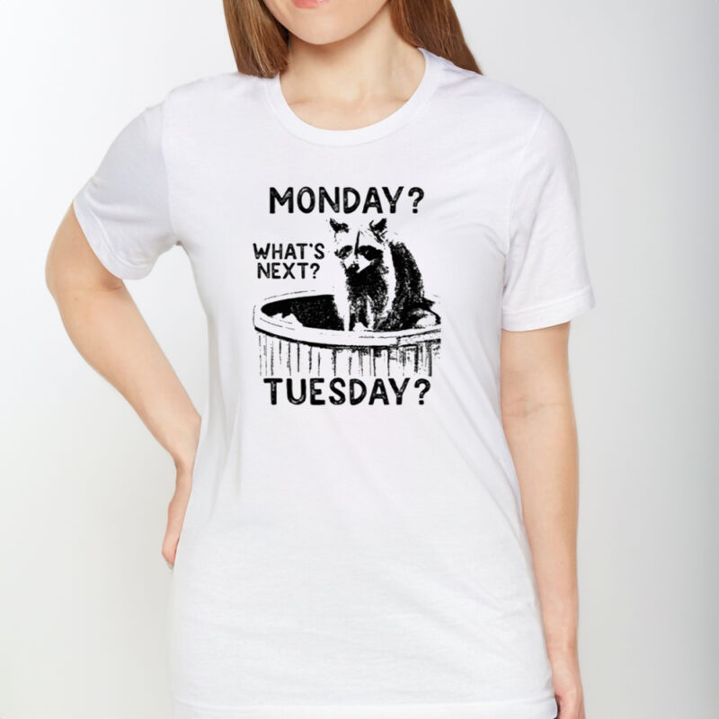 Monday What’s Next Tuesday Raccoon Shirt1