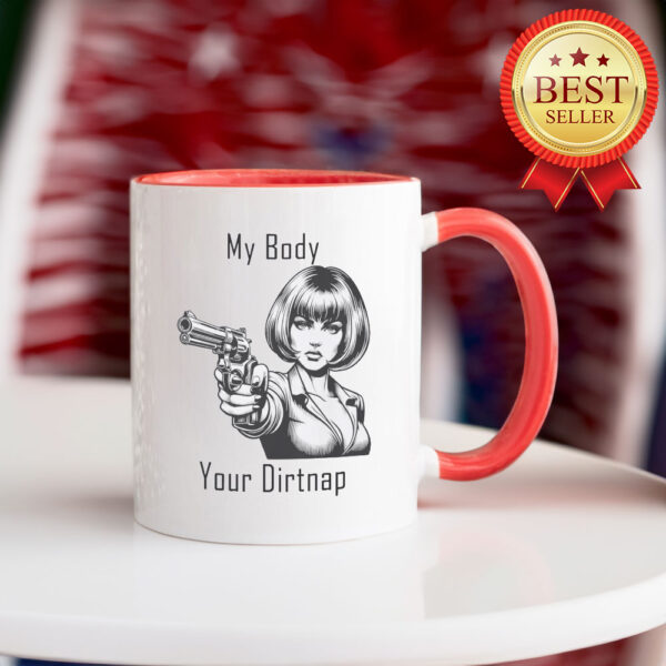 My Body Your Dirt Nap Feminist Mug