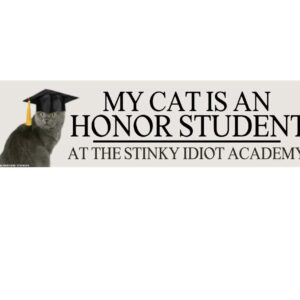 My Cat is an Honor Student at the Stinky Idiot Academy Car Sticker