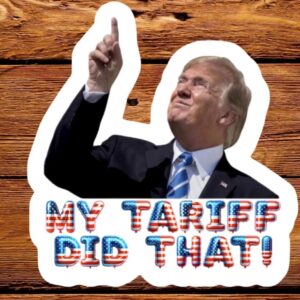 My Tariff Did That Sticker Hilarious Anti Trump