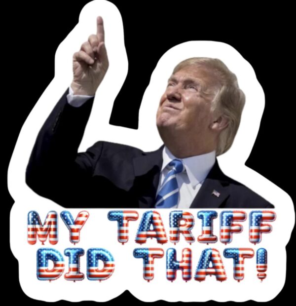 My Tariff Did That Sticker Hilarious Anti Trump