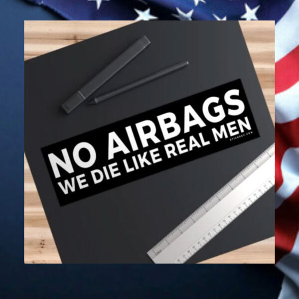 No-Airbags-We-Die-Like-Real-Men-Bumper-Sticker.