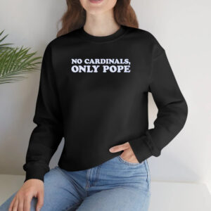 No Cardinals Only Pope T-shirts