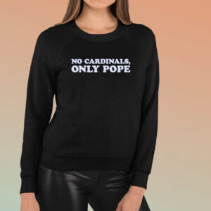 No Cardinals Only Pope T-shirts3