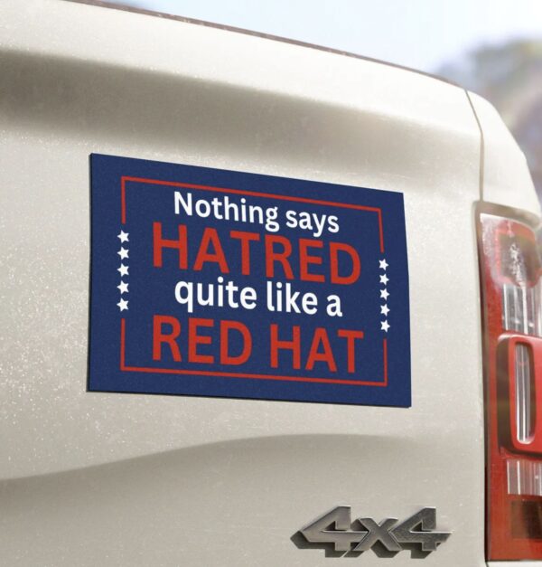 Nothing says Hatred quite like a red hat Car Magnet, Bumper Sticker