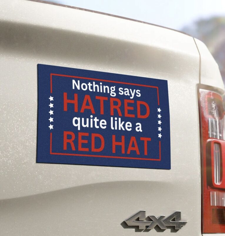 Nothing says Hatred quite like a red hat Car Magnet, Bumper Sticker