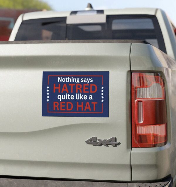 Nothing says Hatred quite like a red hat Car Magnet, Bumper Sticker