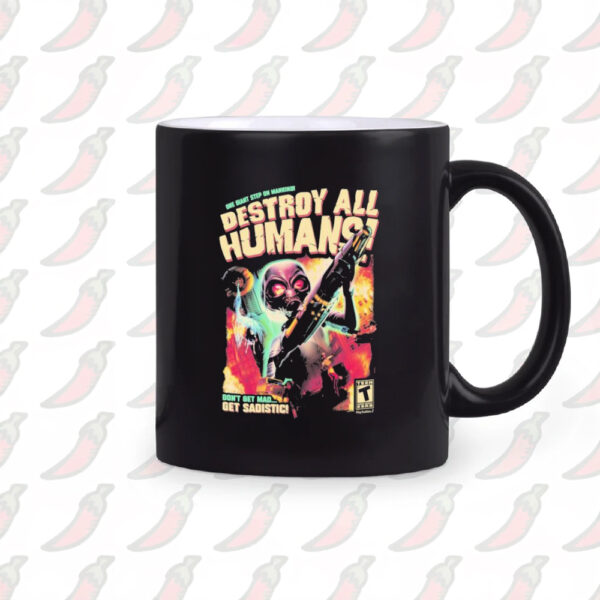 One Giant Step On Mankind Destroy All Humans Don’t Get Mad Get Sadistic Mug1