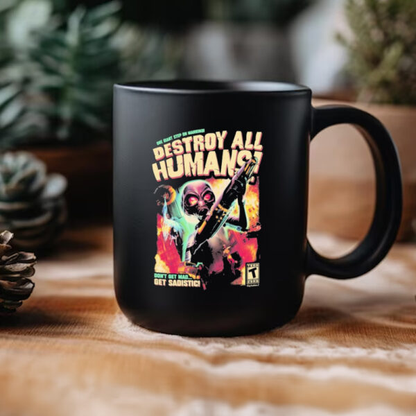 One Giant Step On Mankind Destroy All Humans Don’t Get Mad Get Sadistic Mug2