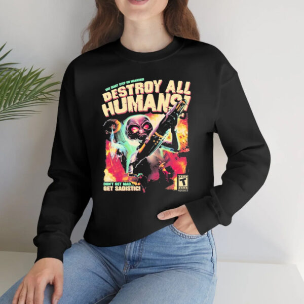 One Giant Step On Mankind Destroy All Humans Don’t Get Mad Get Sadistic T-shirts