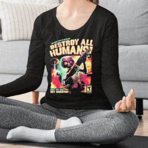 One Giant Step On Mankind Destroy All Humans Don’t Get Mad Get Sadistic T-shirts2