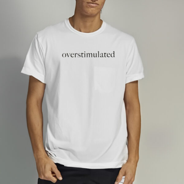 Overstimulated Shirt 1