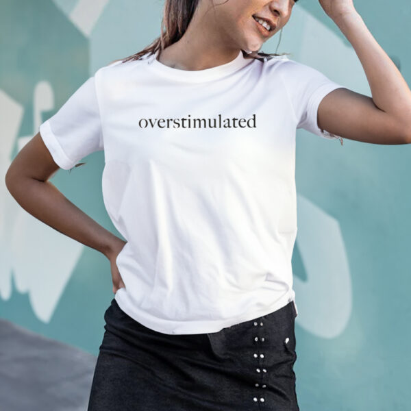 Overstimulated Shirt 2