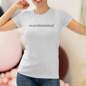 Overstimulated Shirt