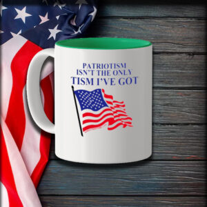 Patriotism Isn't The Only Tism I've Got Mug1