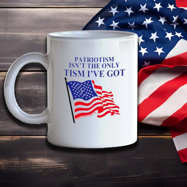 Patriotism Isn't The Only Tism I've Got Mug3