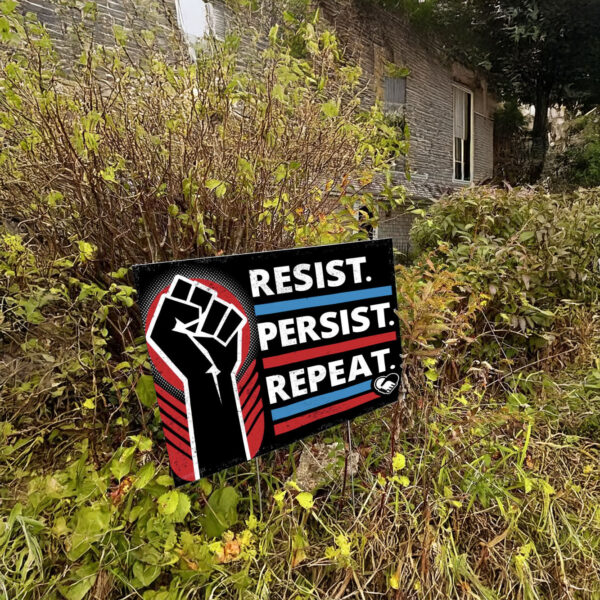 Resist Persist Repeat Yard Sign