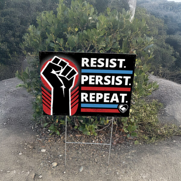 Resist Persist Repeat Yard Sign