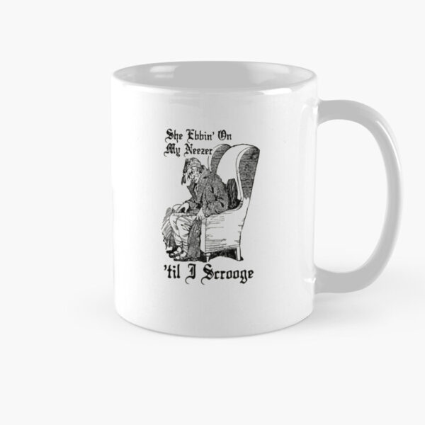 She Ebbin' On My Neezer 'Til I Scrooge Mug