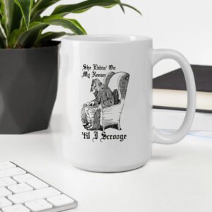 She Ebbin' On My Neezer 'Til I Scrooge Mug2