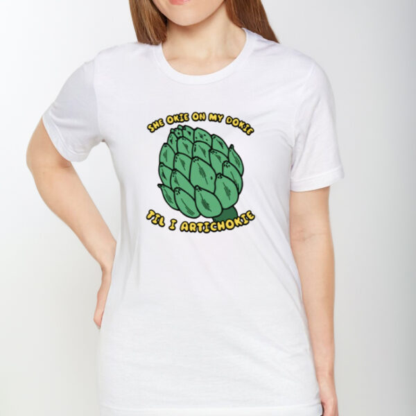 She Okie On My Dokie Til I Artichokie T-Shirt1