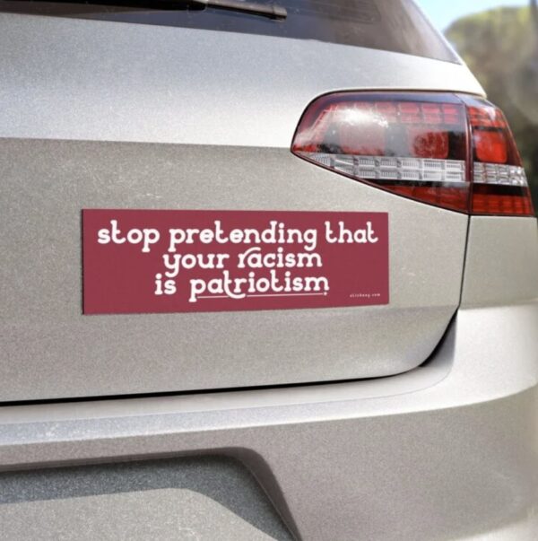 Stop Pretending That Your Racism Is Patriotism Magnet Sticker