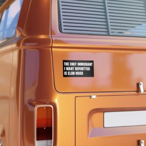 The Only Immigrant I Want Deportted Is Elon Musk Bumper sticker