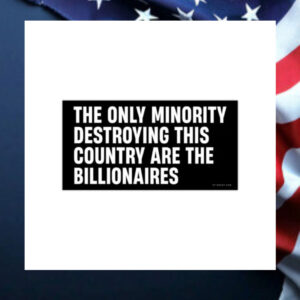 The-Only-Minority-Destroying-This-Country-Are-The-Billionaires-Bumper-Sticker1