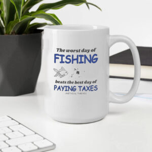 The Worst Day Of Fishing Beats Paying Taxes Mug2